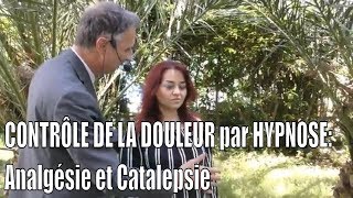 CONTRÔLE DE LA DOULEUR par HYPNOSE Analgésie et Catalepsie [upl. by Fuchs348]