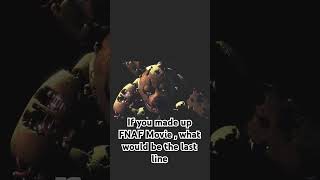 Id you made the Fnaf movie what would the last line be [upl. by Leis806]