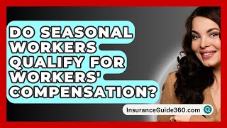 Do Seasonal Workers Qualify for Workers Compensation  InsuranceGuide360com [upl. by Fernas640]