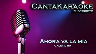 Calibre 50  Ahora va la mia  Karaoke [upl. by Ahtelahs35]