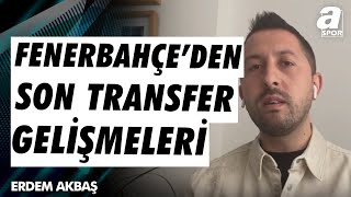 Erdem Akbaş quotAnderson Talisca Fenerbahçenin 10 Numara Transferi Listesindeki İlk İsimquot A Spor [upl. by Harlamert932]