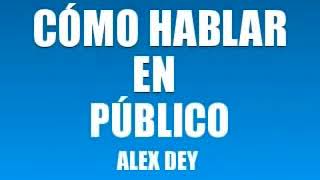 CÓMO HABLAR EN PÚBLICO ALEX DEY [upl. by Halak538]