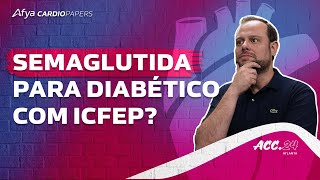 STEPHFPEF DM Semaglutida para diabético com ICFEP [upl. by Aical]