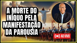 ✔️ A MORTE DO INÍQUO PELA MANIFESTAÇÃO DA PAROUSIA [upl. by Ailedo]