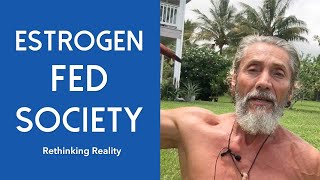 Rethinking Reality Estrogen Fed Society  Dr Robert Cassar [upl. by Ina]