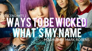 Ways to be Wicked x Whats My Name  Descendants 2  Mashup by Mark Robens [upl. by Waechter]