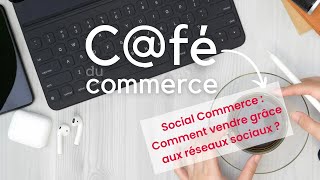 Café du commerce quotComment vendre grâce aux réseaux sociaux quot [upl. by Nywg]