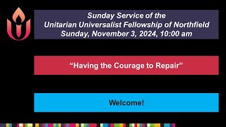 quotHaving the Courage to Repairquot 1132024 Unitarian Universalist Fellowship of Northfield [upl. by Ibok554]