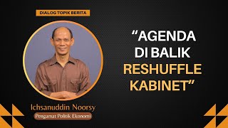 Ichsanuddin Noorsy  quotAgenda di Balik Reshuffle Kabinetquot [upl. by Eiggem]