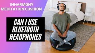 Can I use Bluetooth Headphones with my inHarmony Meditation Cushion [upl. by Ferde138]