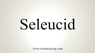 How To Pronounce Seleucid [upl. by Diannne]