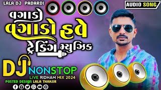 Ravi Khoraj Dj Nonstop Insta Viral Song  Vagado Vagado Have Trending Music Dj Remix Song Gujarati [upl. by Rann134]