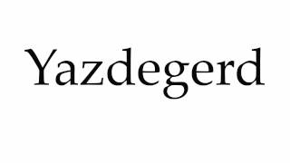 How to Pronounce Yazdegerd [upl. by Retnuh]