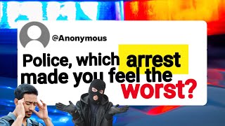 Police what arrest made you feel bad [upl. by Ydnyc]