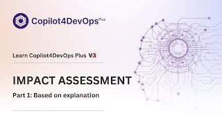 Impact Assessment Part 1 Based on explanation  Copilot4DevOps Plus V3 [upl. by Emmy]