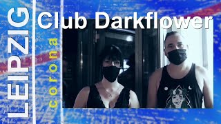 Club Darkflower Leipzig August 2020 wieder geöffnet 💃🕺  Interview [upl. by Anirual]