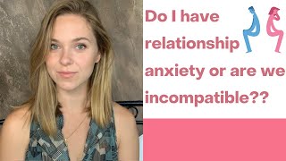 Do I have relationship anxiety or am I just incompatible with my partner [upl. by Zsamot]