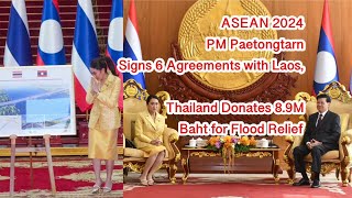 ASEAN 2024 PM Paetongtarn Signs 6 Agreements with Laos Thailand Donates 89M Baht for Flood Relief [upl. by Thomasine949]