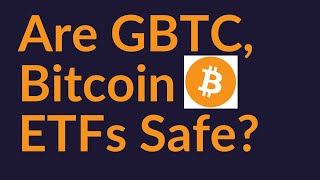 Are GBTC And Bitcoin ETFs Safe [upl. by Sillsby]