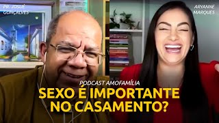 QUAL A IMPORTÂNCIA DO SEXO NO CASAMENTO  Pr Josué Gonçalves e Aryanne Marques Podcast Amofamília [upl. by Aneek70]