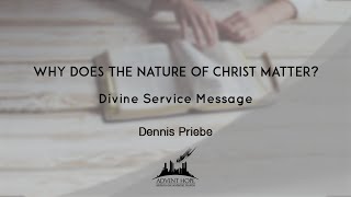 Dennis Priebe  Why Does The Nature of Christ Matter [upl. by Lissa]