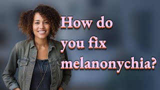 How do you fix melanonychia [upl. by Rosemari]