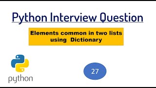 INTERVIEW QUESTION  Find out elements common in two lists using Dictionary [upl. by Siul120]