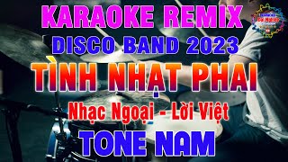 Tình Nhạt Phai Karaoke Remix Disco Band 2023 Tone Nam Nhạc Sống  Karaoke Đại Nghiệp [upl. by Aikrehs]