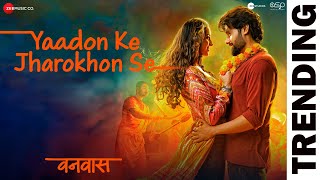 Yaadon Ke Jharokhon Se  Vanvaas  Nana P Utkarsh S Simratt K Mithoon Sonu N Shreya G Sayeed Q [upl. by Airdnna]