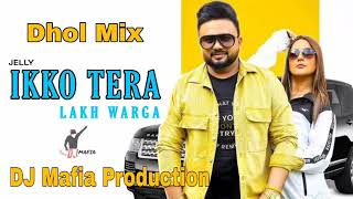 Ikko Tera Lakh Warga Dhol Remix Jelly Ft DJ Mafia Production [upl. by Ahsaercal]