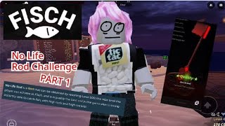 The Fisch  No Life Rod Challenge PART 1 [upl. by Mobley941]