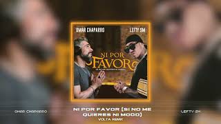 Omar Chaparro x Lefty SM  Ni Por Favor Si No Me Quieres Ni Modo VOLTA Remix [upl. by Yenitirb]