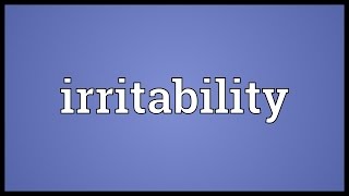 Irritability Meaning [upl. by Ced980]