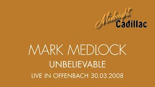 MARK MEDLOCK Unbelievable Live in Offenbach 2008 [upl. by Deyes]