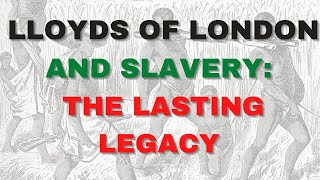 LLOYDS OF LONDON AND SLAVERY THE LASTING LEGACY [upl. by Martynne235]