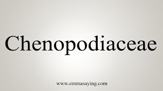 How To Say Chenopodiaceae [upl. by Ettenowtna883]