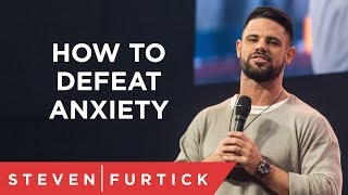 How To Defeat Anxiety  Pastor Steven Furtick [upl. by Lynelle241]