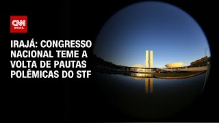 Irajá Congresso Nacional teme a volta de pautas polêmicas do STF  CNN ARENA [upl. by Rusel671]