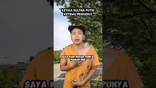 KETIKA SULTAN PUTRI KETEMU PENGEMIS [upl. by Conte]