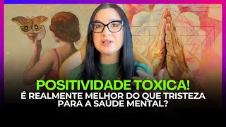 Positividade Tóxica é REALMENTE Melhor do que Tristeza para a Saúde Mental [upl. by Caro]