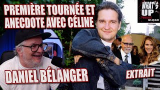 1e TOURNÉE et ANECDOTE avec CÉLINE  Daniel Bélanger  Whats Up Podcast Extrait [upl. by Sergias]