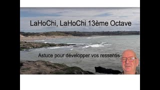 LaHoChi LaHoChi de la 13ème OctaveComment développer vos ressentis [upl. by Tomas135]