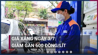 Giá xăng hôm nay giảm gần 600 đồnglít  VTC Now [upl. by Lenette]