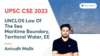 UNCLOS  Law Of The Sea  Maritime Boundary Territoral Water EE  UPSC CSE 2023  Anirudh Malik [upl. by Suiremed]