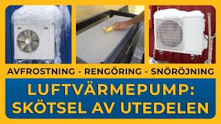 LUFTVÄRMEPUMP  Avfrostning rengöring amp snöröjning skötsel av utedelen [upl. by Derriey694]