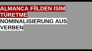 Almanca Fiillerden Isim Yapma Nominalisierung Aus Verben [upl. by Ttirrem388]