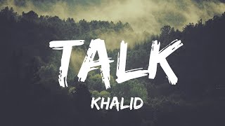 Khalid  Talk Lyrics  Charlie Puth Calvin Harris Ellie GouldingMix [upl. by Sisi]