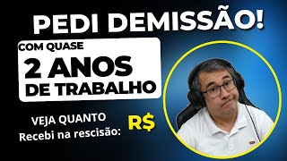 PEDI DEMISSÃO DEPOIS DE QUASE 2 ANOS DE TRABALHO  VEJA QUANTO RECEBI [upl. by Beatriz]