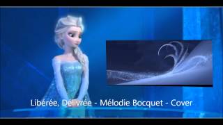 Libérée Délivrée  La Reine Des Neiges  Mélodie Bocquet  Cover [upl. by Yrocaj136]