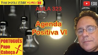 Agenda Positiva VI Aula 323 [upl. by Yelruc226]